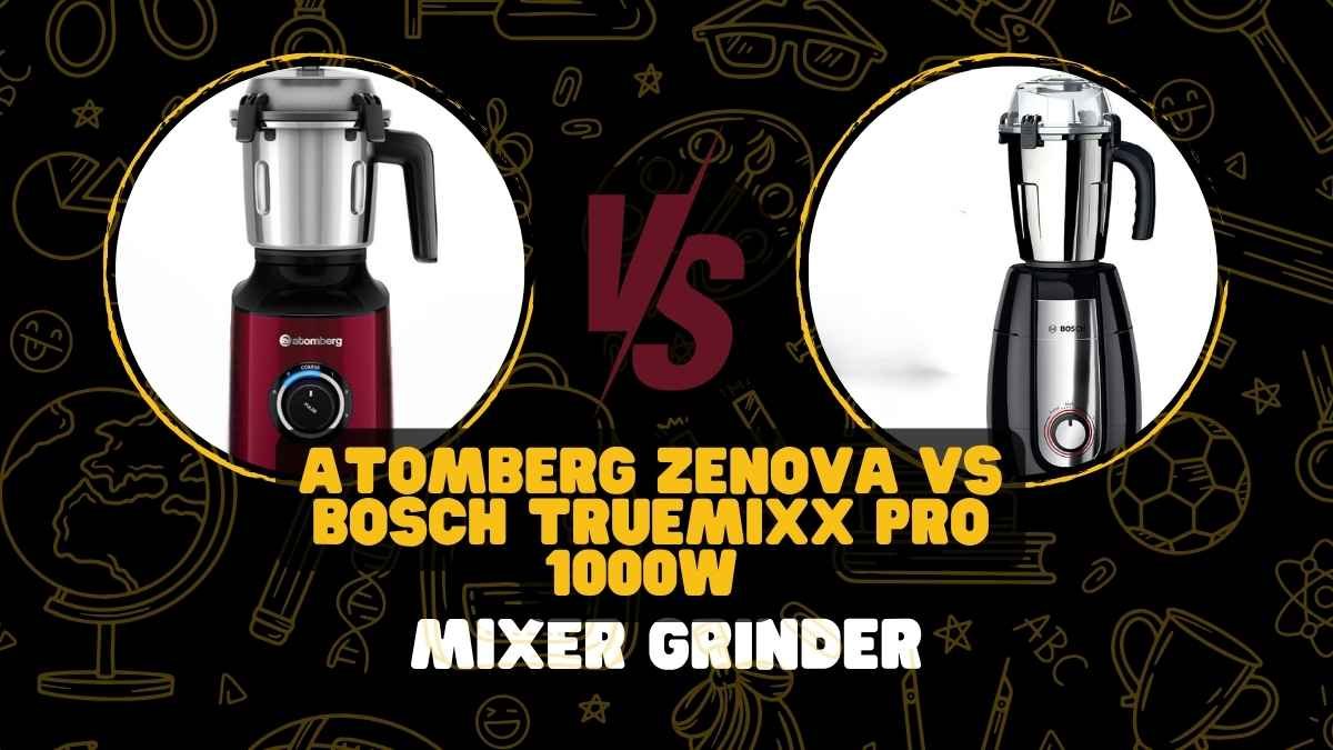 Atomberg Zenova vs Bosch TrueMixx Pro 1000W Mixer Grinder